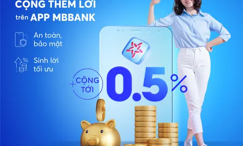 Cộng thêm tới 0,5% lãi suất khi gửi tiết kiệm trên App MBBank