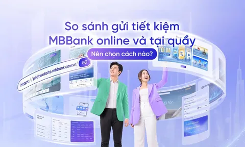 So sánh gửi tiết kiệm MBBank online và tại quầy: Nên chọn cách nào?