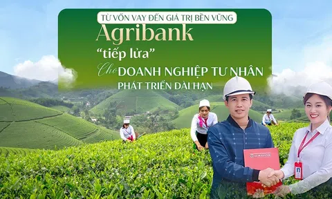 Từ vốn vay đến giá trị bền vững: Agribank “tiếp lửa” cho doanh nghiệp tư nhân phát triển dài hạn
