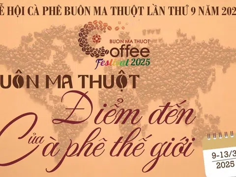 Lễ hội Cà phê Buôn Ma Thuột lần thứ 9 năm 2025: “Buôn Ma Thuột - Điểm đến của cà phê thế giới”